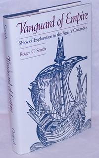 Vanguard of Empire: Ships of Exploration in the Age of Columbus by Smith, Roger C - 1993