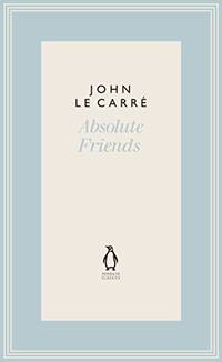 Absolute Friends (The Penguin John le CarrÃÂ© Hardback Collection) by CarrÃÂ©, John le