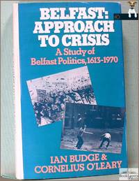 Belfast: Approach to Crisis: A Study of Belfast Politics 1613-1970