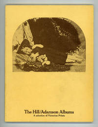 The Hill/Adamson Albums: A Selection from the early Victorian photographs acquired by The...