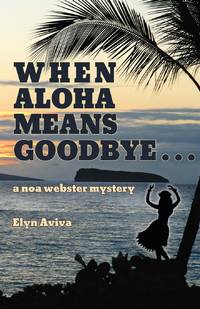 When Aloha Means Goodbye: A Noa Webster Mystery