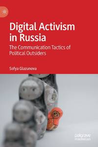 Digital Activism in Russia : The Communication Tactics of Political Outsiders