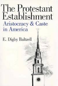 The Protestant Establishment : Aristocracy and Caste in America