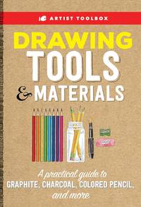 Artist Toolbox: Drawing Tools & Materials: A practical guide to graphite, charcoal, colored...
