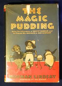 THE MAGIC PUDDING; Being the Adventures of Bunyip Bluegum and his friends Bill Barnacle &amp; Sam Sawnoff / by Norman Lindsay / Illustrations by the Author by Lindsay, Norman - 1936