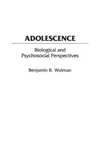 Adolescence: Biological and Psychosocial Perspectives