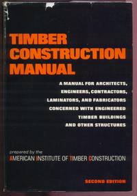 Timber Construction Manual:  A Manual for Architects, Engineers, Contractors, Laminators and...