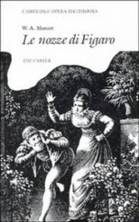 W. A. Mozart: Le Nozze di Figaro (Cambridge Opera Handbooks) by Carter, Tim