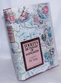 Tooley&#039;s Dictionary of Mapmakers by Tooly, Ronald Vere. With a preface by Helen Wallis - 1979