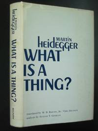 What Is A Thing? by Heidegger,Martin; translated by W. B. Barton Jr. & Vera Deutsch; analysis by Eugene T. Gendlin - 1967