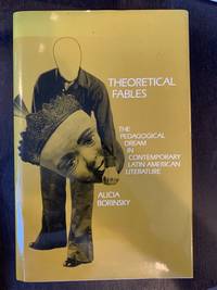 Theoretical Fables - The Pedagogical Dream in Contemporary Latin American Literature