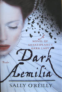 Dark Amelia: A Novel of Shakespeare's Dark Lady by O'Reilly, Sally