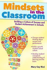 Mindsets in the Classroom : Building a Culture of Success and Student Achievement in Schools