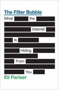 The Filter Bubble : What the Internet Is Hiding from You