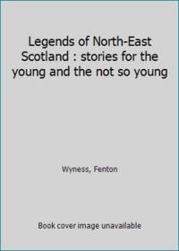 image of Legends of North-East Scotland : stories for the young and the not so young