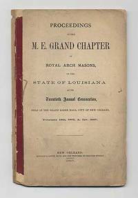 Proceedings of the M.E. Grand Chapter of Royal Arch Masons, of the State of Louisiana at its Twentieth Annual Convocation, Held at the Grand Lodge Hall, City of New Orleans