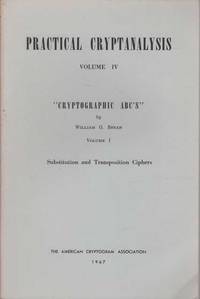 Practical Cryptanalysis volume IV Cryptograhic ABC's Volume I Substitution and Transposition Ciphers