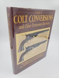 A Study of Colt Conversions and Other Percussion Revolvers