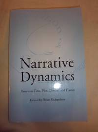 Narrative Dynamics: Essays on Time, Plot, Closure, and Frames