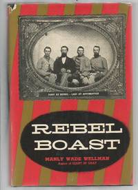 Rebel Boast: First at Bethel - Last at Appomattox by Wellman, Manly Wade - 1956