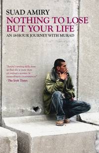 Nothing to Lose but Your Life : An 18-Hour Journey with Murad by Suad Amiry - 2010