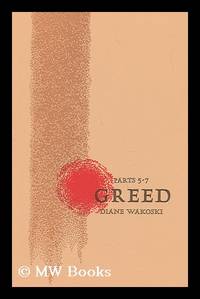 Greed, Parts 5-7 / Diane Wakoski