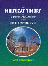 THE MULFUZAT TIMURY by EMPEROR TIMUR TRANSLATED:CHARLES STEWART - Hardcover - 2000 - from Sang-e-Meel Publications (SKU: Biblio424)