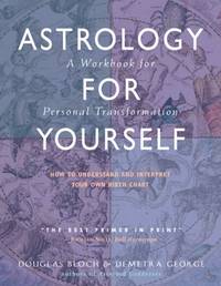 Astrology for Yourself: How to Understand and Interpret Your Own Birth Chart - A Workbook for...