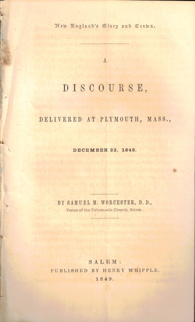 New England's Glory and Crown: A Discourse Delivered At Plymouth, Mass., December 22, 1848