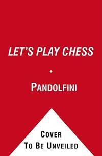 Let's Play Chess!: A Step-By-Step Guide for All First-Time Players