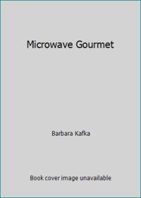 Microwave Gourmet by Barbara Kafka - 1987