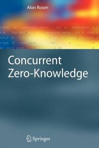 Concurrent Zero-Knowledge : With Additional Background by Oded Goldreich