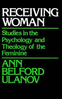 Receiving Woman : Studies in the Psychology and Theology of the Feminine