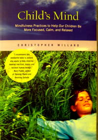 cover of Child's Mind: Mindfulness Practices to Help Our Children Be More Focused, Calm, and Relaxed