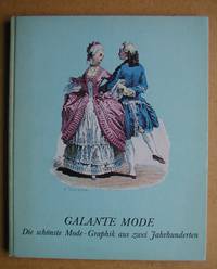 Galante Mode. Mode-Graphik aus zwei Jahrhunderten. by Schwarze, Wolfgang & Vera Sieveking - 1976