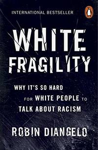 White Fragility: Why It's So Hard for White People to Talk About Racism