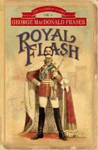 Royal Flash: From the Flashman Papers, 1842-43 and 1847-48. Edited and Arranged by George...