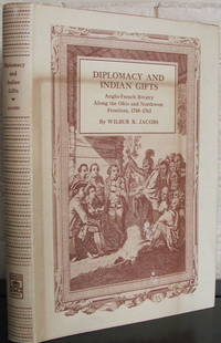 Diplomacy and Indian gifts: Anglo-French rivalry along the Ohio and Northwest frontiers, 1748-1763