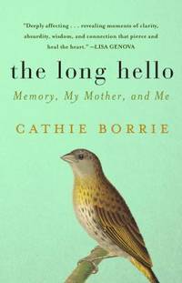 The Long Hello : Memory, My Mother, and Me