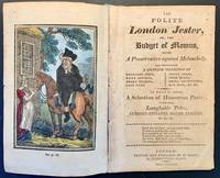 The Polite London Jester, Or The Budget of Momus, Being A Preservative against Melancholy, and Containing A Genuine Collection Of Brilliant Jests, Witty Sayings, Merry Stories, Good Puns, Funny Jokes, Irish Bulls, Droll Adventures, Bon Mots, &c, &c.; To Which Is Added, A Selection of Humorous Poetry, Comprising Laughable Tales, Curious Epitaphs, Poems, Elegies, &c, &c, &c