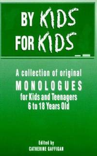 By Kids, For Kids : A Collection Of Original Monologues For Kids And Teenagers 6-18 Years Old - 