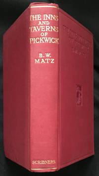 THE INNS AND TAVERNS OF PICKWICK; With Some Observations On Their Other Associations / with Thirty-One… by B. W Matz - First American Edition - 1921 - from Borg Antiquarian (SKU: 1086)