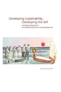 Developing Sustainability, Developing the Self: An Integral Approach to International & Community...