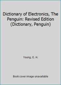 Dictionary of Electronics, The Penguin: Revised Edition (Dictionary, Penguin) by Young, E. H - 1979