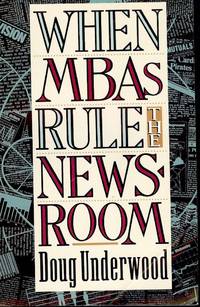 WHEN MBAs RULE THE NEWSROOM