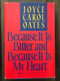 Because it is Bitter, and Because It is My Heart by Joyce Carol Oates - Hardcover - 1990 - from Otherwise Books (SKU: 411)