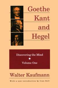 Goethe, Kant, and Hegel: Discovering the Mind. Volume one.