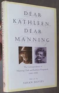 Dear Kathleen, Dear Manning: The Correspondence Of Manning Clark & Kathleen Fitzpatrick...