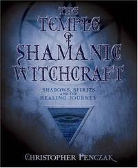 The Temple of Shamanic Witchcraft: Shadows, Spirits and the Healing Journey (Christopher...