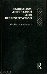 Radicalism, Anti-Racism and Representation (Critical Studies in Racism and Migration) by Bonnett, Alastair - 1993-12-17